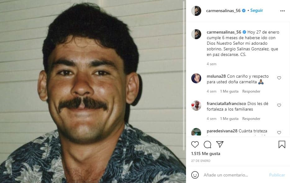Un par de días antes, el 27 de enero, publicó la foto de su sobrino Sergio Salinas Gonzalez, a quien recordó a seis meses de su fallecimiento. Murió en julio de 2020 de un infarto fulminante.
