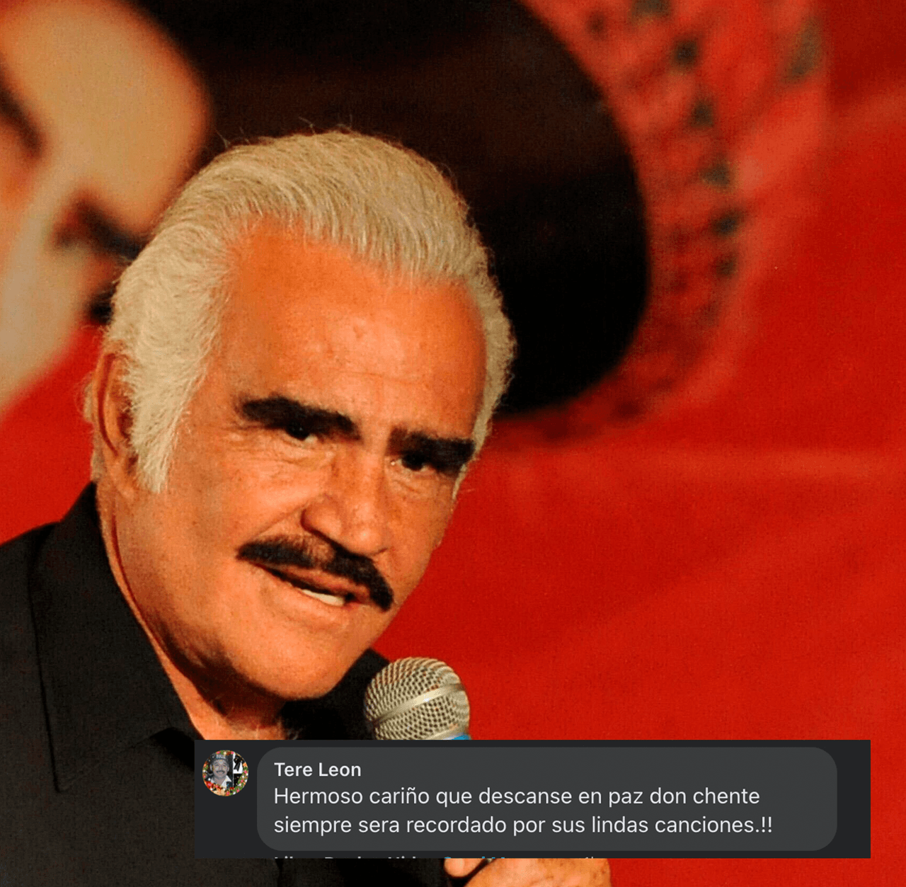 “Hermoso cariño. Que descanse en paz don Chente siempre será recordado por sus lindas canciones": Tere León.
