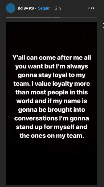 “Todos pueden venir tras de mí todo lo que quieran, pero siempre voy a ser leal a mi equipo”, 
<b><a href="https://www.instagram.com/ddlovato/?hl=es-la" target="_blank">mencionó Demi en Instagram</a></b>, y además le dio un 'me gusta' a la publicación de Justin Bieber.