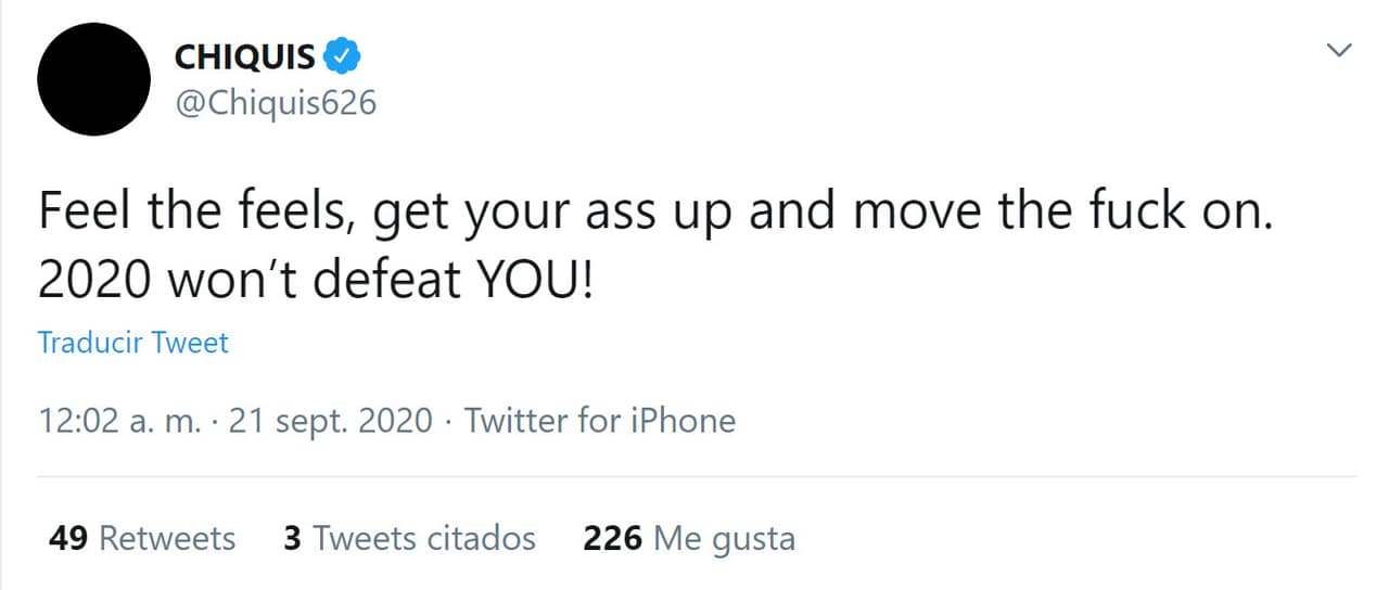 En otro, escribió: "Siente las sensaciones, levanta el trasero y sigue adelante. 
<b><a href="https://twitter.com/Chiquis626/status/1307908009260015616" target="_blank">¡2020 no te derrotará!</a></b>" .
<br>