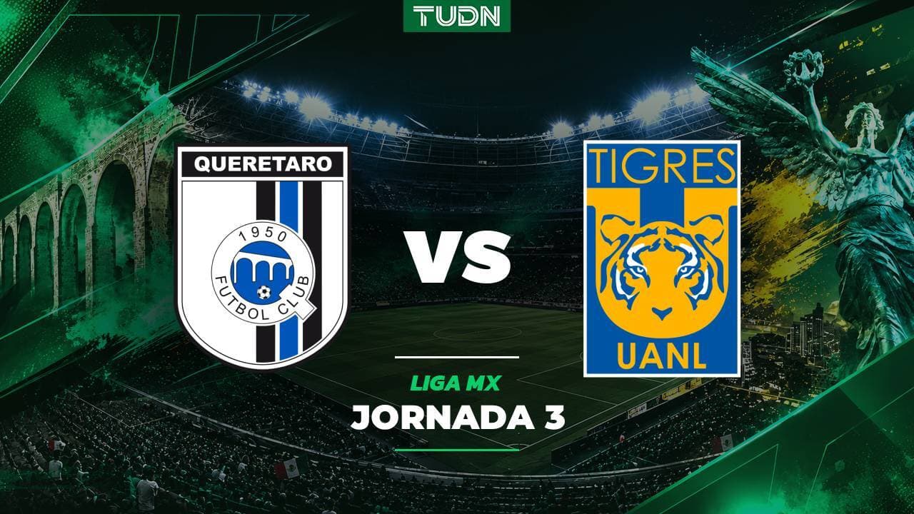 Querétaro vs. Tigres: A qué hora y dónde ver el partido de la Jornada 3 de la Liga MX Apertura 2026