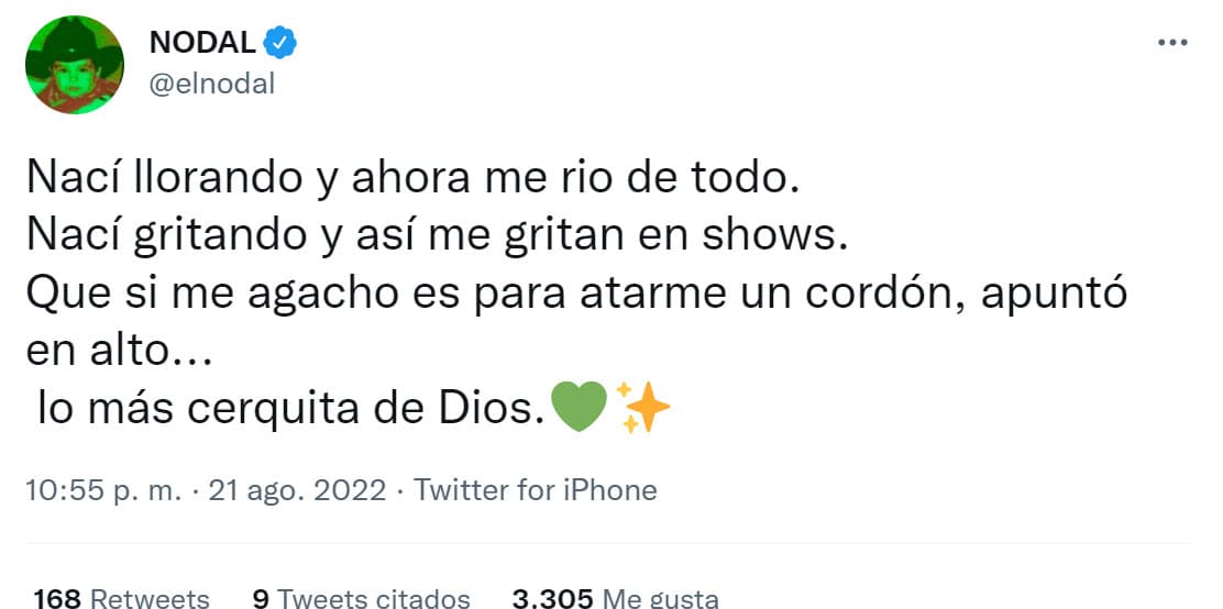 En Twitter, se limitó a compartir este mensaje: "
<b>Nací llorando y ahora me río de todo</b>. Nací gritando y así me gritan en shows. Que si me agacho es para atarme un cordón, apuntó en alto... lo más cerquita de Dios".
<br>