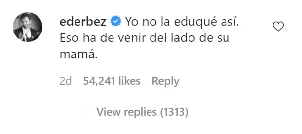 Lo que vino fue una serie de respuestas por parte del actor que se suscitaron durante el pasado fin de semana. Entre humor y 'reclamo', el artista se deslindó de las poses de su hija, pues según él
<b><a href="https://www.univision.com/famosos/mama-de-aislinn-derbez-asegura-que-su-hija-se-ve-mas-feliz-que-antes-de-su-separacion-de-mauricio-ochmann-fotos" target="_blank">"eso ha de venir del lado de su mamá"</a></b> (Gabriela Michel).
<br>