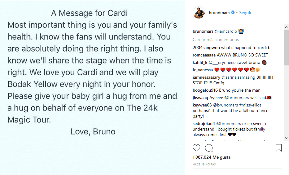 Por su parte, Bruno Mars dio a conocer un mensaje de apoyo a Cardi B después de ella dar a conocer su comunicado a través de plataformas digitales: "Lo más importante es tu salud y la de tu familia. Sé que los fanáticos lo entenderán. Estás haciendo absolutamente lo correcto”, aseguró el intérprete de 'That's what I like'.