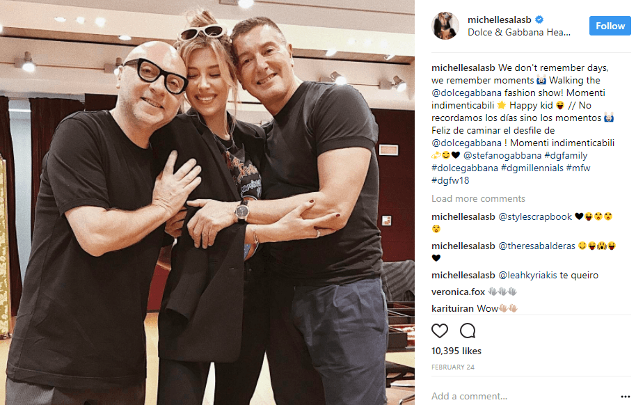 En febrero de 2017, Michelle Salas publicó una imagen al lado de Domenico Dolce y Stefano Gabbana, a quienes agradeció por la oportunidad de participar en uno de sus desfiles. "No recordemos los días, sino los momentos 🙆. ¡Feliz de caminar el desfile de Dolce Gabanna!".