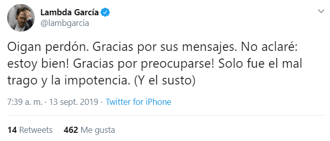 "Oigan perdón. Gracias por sus mensajes. No aclaré: estoy bien. ¡Gracias por preocuparse! Solo fue el mal trago y la impotencia. (Y el susto)", comentó.