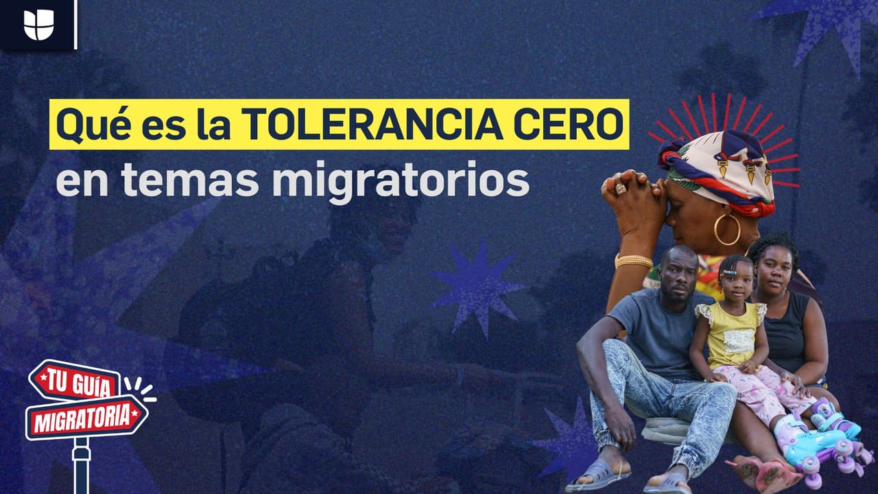Tu guía migratoria | Qué es la política de “tolerancia cero” contra inmigrantes indocumentados
