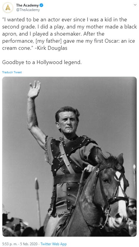 La cuenta oficial de la Academia de Artes y Ciencias Cinematográficas, la cual entrega el Oscar, se despidió de Kirk Douglas con una declaración del propio actor: “Quería ser actor desde que era un niño en segundo grado. Hice una obra de teatro y mi madre hizo un delantal negro, y jugué a ser un zapatero. Después de la actuación, (mi padre) me dio mi primer Oscar: un cono de helado". -Kirk Douglas. Adiós a una leyenda de Hollywood".