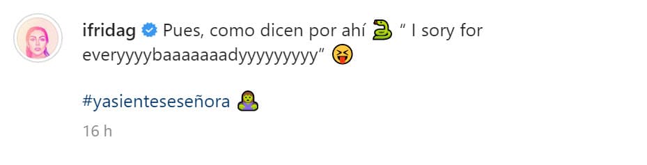 Antes, la intérprete de 'Ándale' colgó este otro mensaje haciendo alusión a otra de las clásicas frases de Niurka: "Pues, como dicen por ahí, 'I sory for everyyyybaaaaaaadyyyyyyyyy'". Ese texto lo acompañó con la etiqueta 
<b>"#YaSiénteseSeñora".</b>
<br>
