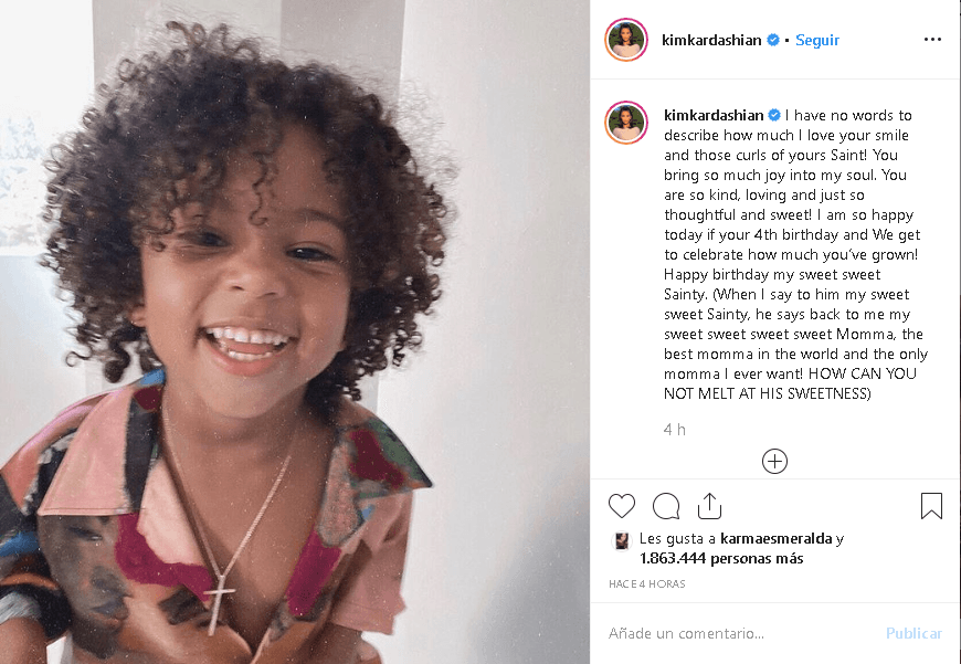 "¡No tengo palabras para describir cuánto amo tu sonrisa y esos rizos, Saint! Traes tanta alegría a mi alma. ¡Eres tan amable, amoroso, considerado y dulce! ¡
<b>Estoy muy feliz hoy que cumples 4 años</b> y celebramos cuánto has crecido!", escribió la estrella de realities en 
<b><a href="https://www.instagram.com/p/B5sjKO1ALZZ/" target="_blank">Instagram</a></b>.