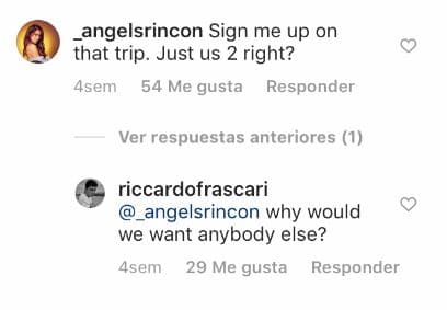 Después, continuaron otros comentarios que levantaron sospechas entre sus seguidores: "Inscríbeme en ese viaje. Solo nosotros, ¿verdad?", comentó Ángela, a lo que Riccardo respondió: "¿Por qué querríamos a alguien más?".