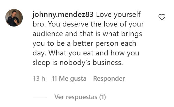 En la sección de comentarios, su hermano Johnny Méndez le escribió: "Ámate a ti mismo, hermano. Te mereces el amor de tu audiencia y eso es lo que te lleva a ser una mejor persona cada día. Lo que comes y 
<b><a href="https://www.univision.com/shows/el-gordo-y-la-flaca/puedes-taparte-el-nuevo-tema-de-lorenzo-mendez-que-podria-estar-dedicado-a-chiquis-rivera-video" target="_blank">cómo duermes no es asunto de nadie</a></b>".
<br>
