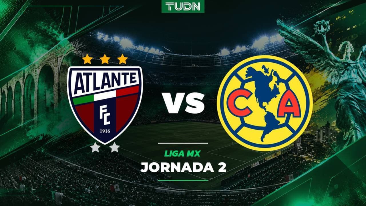 A qué hora y dónde ver el Atlante vs. América del Apertura 2026