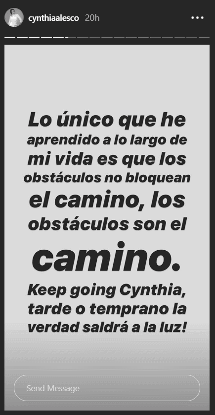 "Lo único que he aprendido a lo largo de mi vida es que los obstáculos nos bloquean el camino, los obstáculos son el camino. Keep going, Cynthia, ¡tarde o temprano la verdad saldrá a la luz!", escribió.