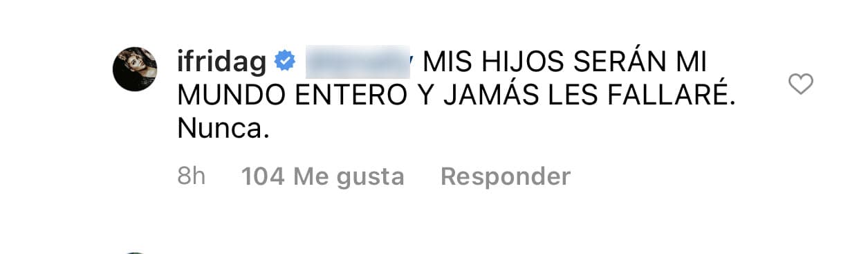 "Mis hijos serán mi mundo entero y 
<b>jamás les fallaré</b>", le contestó Frida Sofía, quien le ha reclamado a su madre que no estuvo al pendiente y 
<b><a href="https://www.univision.com/famosos/lo-que-esconde-el-pleito-entre-frida-sofia-y-alejandra-guzman-medias-verdades-y-una-gran-pregunta-sin-respuesta-fotos" target="_blank">debido cuidado de ella. </a></b>
<br>
