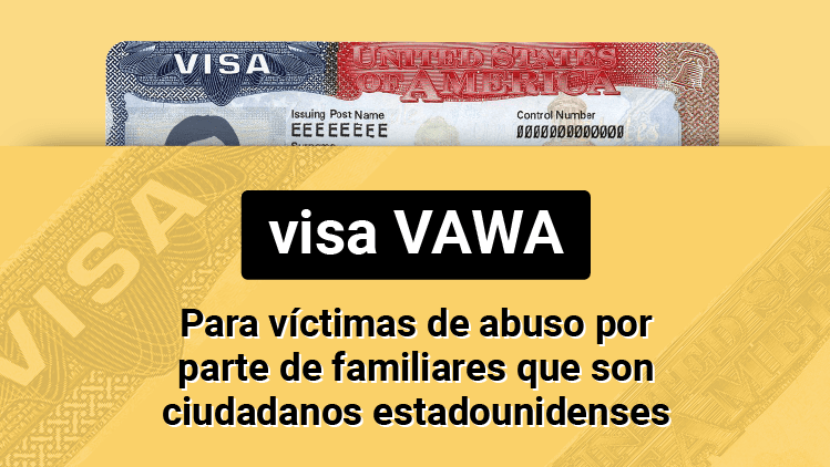 VAWA: para víctimas de abuso por parte de familiares que son ciudadanos de Estados Unidos
