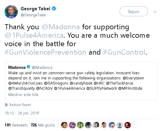 Pero hubo quienes sí aplaudieron el trabajo de Madonna, como el actor y activista George Takei, quien 
<b><a href="https://twitter.com/GeorgeTakei/status/1143975309634674689" target="_blank">agradeció</a></b> a la cantante en Twitter: "
<b>Gracias Madonna por apoyar </b>[...] Eres una voz muy bienvenida en la batalla por la prevención de la violencia con armas y el control de armas".