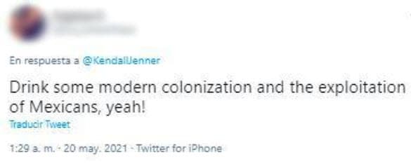 "Bebe un poco de colonización moderna y de explotación de los mexicanos, yeah!", escribió otro, en un post que fue compartido el 12 de mayo por Kendall Jenner.