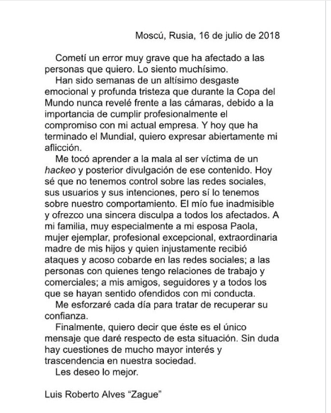"El mío (su comportamiento) fue inadmisible y ofrezco una sincera disculpa a todos los afectados. A mi familia, 
<b>especialmente a mi esposa Paola</b>, mujer ejemplar, profesional excepcional, extraordinaria madre de mis hijos y quien injustamente recibió ataques y acoso cobarde en las redes sociales", señaló 'Zague'.