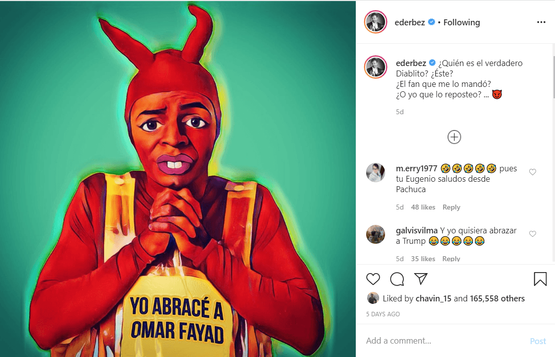 El pasado 7 de abril 
<b><a href="https://www.univision.com/radio/raul-brindis/yo-abrace-a-fayad-la-broma-de-eugenio-derbez-que-causo-controversia-video" target="_blank">Derbez publicó esta imagen</a></b> en Instagram, en ella se puede ver a su icónico diablito con un letrero que dice: "Yo abracé a Omar Fayad". Junto a ella, escribió: "¿Quién es el verdadero Diablito? ¿Este? ¿El fan que lo mandó? ¿O yo que lo reposteo?".