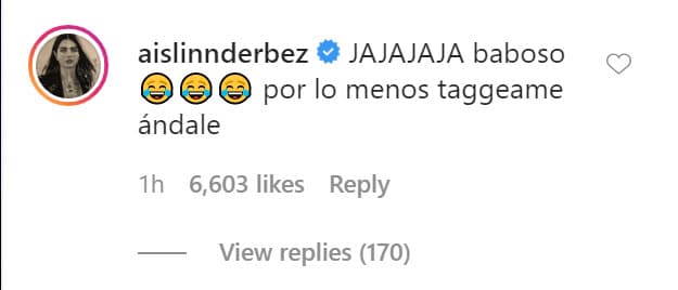 "
<b><a href="https://www.univision.com/networks/galavision/aislinn-le-reclama-a-eugenio-derbez-algunos-momentos-de-su-infancia" target="_blank">Baboso, por lo menos 'taggeame'</a> </b>(etiquétame), ándale", le contestó a Eugenio Derbez. 
<br>