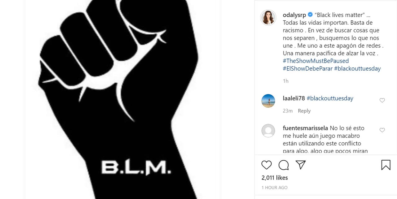 <b><a href="https://www.instagram.com/p/CA7tyNvJhju/" target="_blank">Odalys Ramírez</a></b> utilizó esta imagen para aprobar al movimiento: "Todas las vidas importan. Basta de racismo. En vez de buscar cosas que nos separen, busquemos lo que nos une. Me uno a este apagón de redes. Una manera pacífica de alzar la voz".