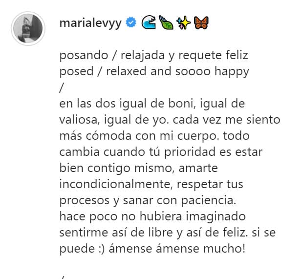 Las acompañó con un mensaje en las que admitió estar "relajada y requete feliz" y reconoció que "cada vez se siente más cómoda con su cuerpo". 
<br>