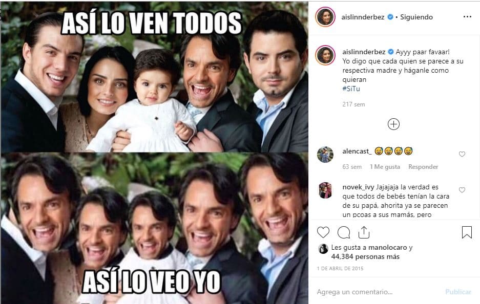 Incluso la propia actriz se ríe del parecido. En 2015 
<b><a href="https://www.instagram.com/p/08fsLuJFbF/" target="_blank">publicó este meme</a></b>, en donde aparece Aitana de bebé y en el que no solo es notable el parecido que existe entre todos, sino que también se distingue la marca de la familia: la barba (o barbilla) partida. Aislinn acompañó la imagen con el siguiente texto: “Ayyy '¡paar favaar'! Yo digo que cada quien se parece a su respectiva madre y háganle como quieran”.