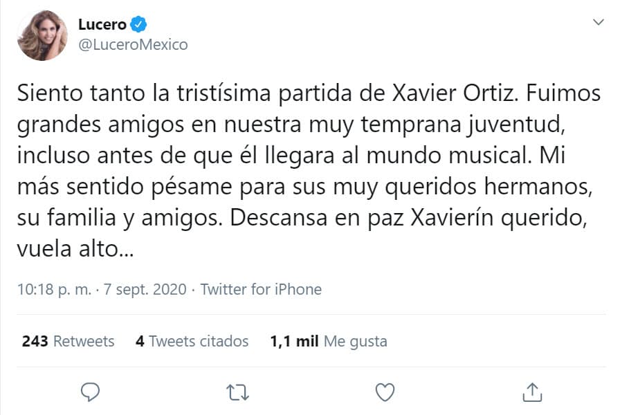 Lucero expresó su consternación con este mensaje: "Siento tanto la tristísima partida de Xavier Ortiz. Fuimos muy grandes amigos en nuestra muy temprana juventud, incluso antes de que él llegara al mundo musical. Mi más sentido pésame para sus muy queridos hermanos, su familia y amigos. Descansa en paz Xavierín querido, vuela alto..."