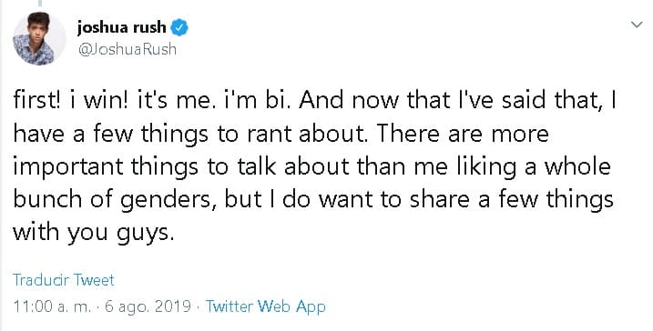 <b>"Soy 'bi' </b>(bisexual). Y ahora que he dicho eso, tengo algunas cosas de las que hablar. Hay cosas más importantes de las que hablar que el hecho de que me gusten muchos géneros", 
<b><a href="https://twitter.com/JoshuaRush/status/1158769731396100097" target="_blank">escribió Rush</a></b> para abrir el tema en su cuenta de Twitter.