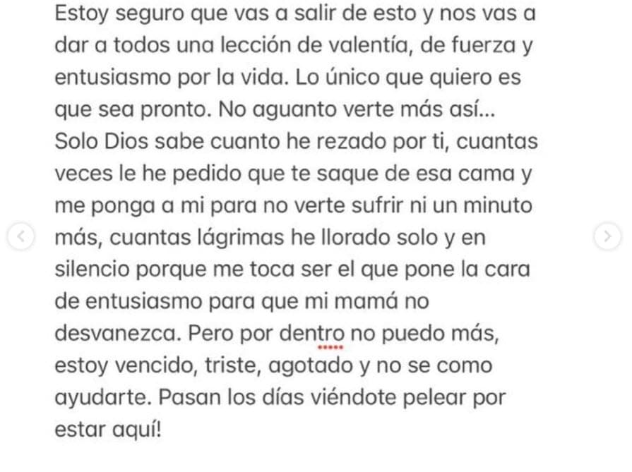 En otra parte, le admite que "ha llorado solo y en silencio" y que tuvo "miedo" ante la noticia de que a ella le amputarían la pierna. 
<br>