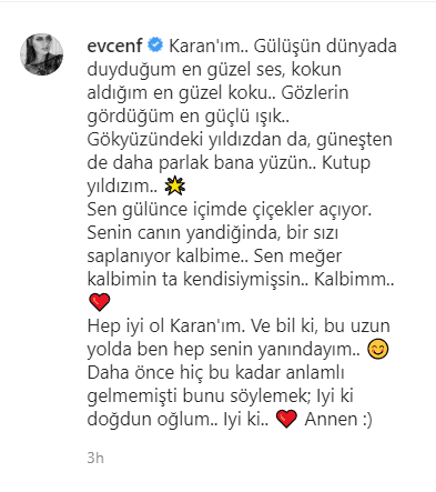 Además, le escribió un cariñoso mensaje: "Mi Karan... tu sonrisa es la voz más hermosa que he oido en el mundo, tu olor, es el olor... tus ojos son la luz más fuerte que he visto... más fuerte que el sol... mi estrella polar. Cuando sonríes, las flores nacen dentro de mí. Cuando te lastimas te quedas atrapado en mi corazón, resultaste ser mi corazón. Siempre sé bueno, Karan. Sé que estoy a tu lado en este largo camino... Decir esto nunca ha sido más significativo antes. Feliz cumpleaños hijo ... Mamá :)".
<br>
