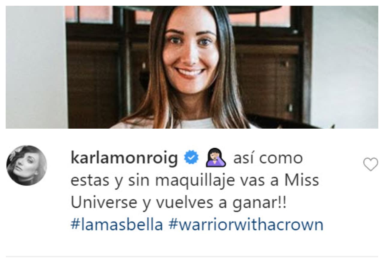 Una de sus amigas más cercanas, 
<b><a href="https://www.univision.com/famosos/parecen-hermanas-la-reaccion-de-ricky-martin-al-ver-la-foto-de-dayanara-torres-junto-a-karla-monroig-fotos" target="_blank">Karla Monroig</a></b>, le escribió: "Así como estás y sin maquillaje, ¡vas a Miss Universo y vuelves a ganar!". 
<br>