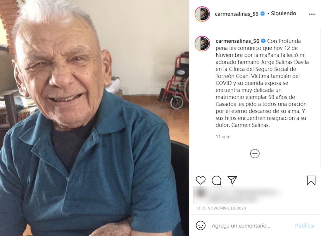 El 12 de noviembre utilizó su perfil de Instagram para anunciar la muerte de su hermano mayor, Jorge Salinas: "Con Profunda pena les comunico que hoy 12 de noviembre por la mañana falleció mi adorado hermano Jorge Salinas Dávila en la Clínica del Seguro Social de Torreón, Coahuila. Víctima también del covid y su querida esposa se encuentra muy delicada. Un matrimonio ejemplar 68 años de casados".
<br>