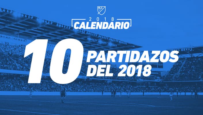 Calendario 2018: Los 10 partidazos de la MLS que no te puedes perder esta temporada