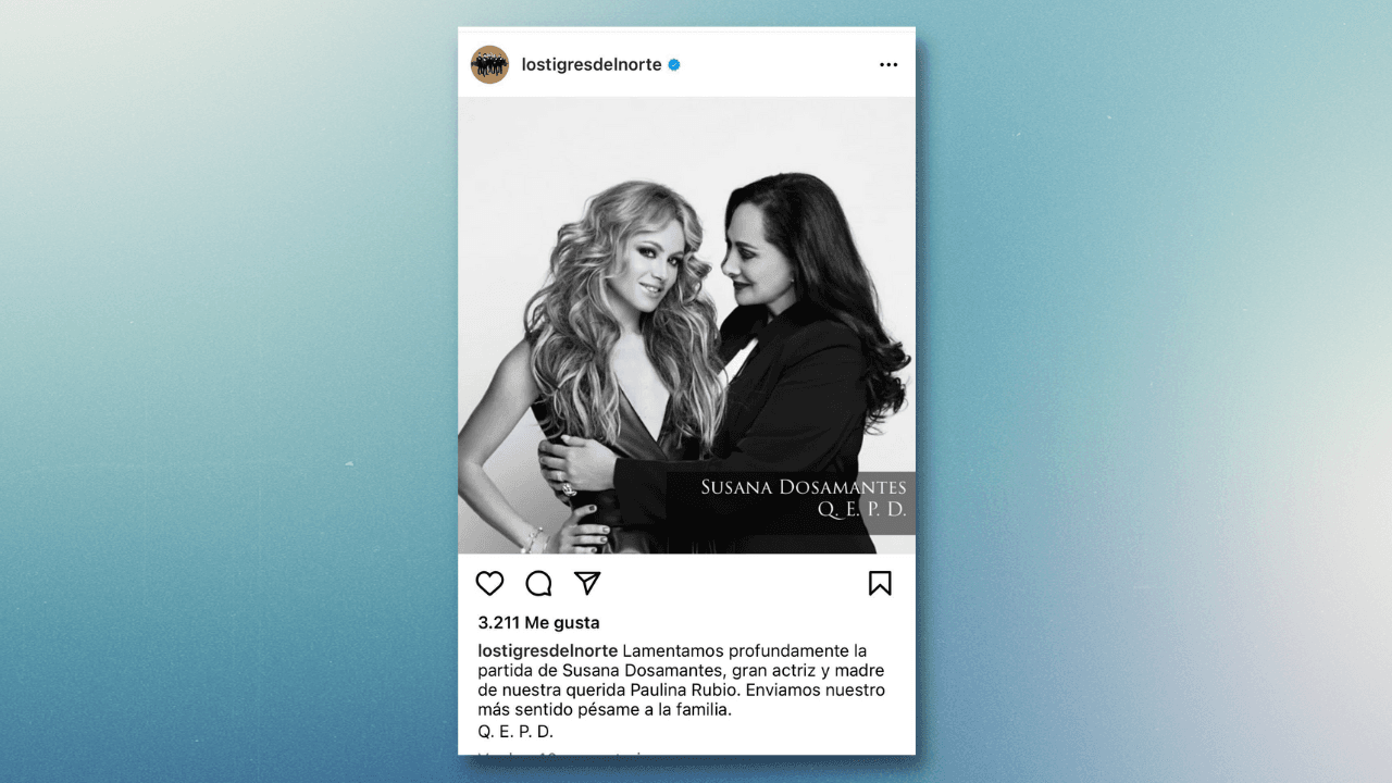 La popular banda de regional mexicano, 
<b>Los Tigres del Norte, también se pronunciaron</b>: "Lamentamos profundamente la partida de Susana Dosamantes, gran actriz y madre de nuestra querida Paulina Rubio. Enviamos nuestro más sentido pésame a la familia.
<br>Q. E. P. D."