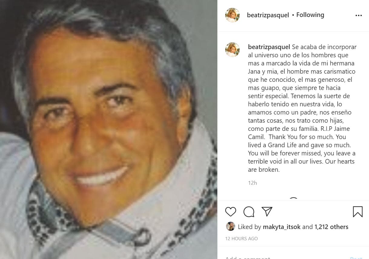 Mientras tanto, la empresaria Beatriz Pasquel, 
<b><a href="https://www.univision.com/famosos/la-madrastra-de-frida-sofia-llena-de-color-y-sorpresas-el-cumpleanos-46-de-maki-soler-video" target="_blank">madrastra de Frida Sofía</a></b>, también dedicó un mensaje y en él habló de la huella que le dejó Jaime Camil Garza, a quien consideró como un padre. "Se acaba de incorporar al universo uno de los hombres que más ha marcado la vida de mi hermana Jana y mía. El hombre más carismático que he conocido, el más generoso, el más guapo, que siempre te hacía sentir especial. Tenemos la suerte de haberlo tenido en nuestra vida, 
<b><a href="https://www.instagram.com/p/CIeulu4nyMH/" target="_blank">lo amamos como un padre</a></b>, nos enseñó tantas cosas, nos trató como hijas, como parte de su familia".