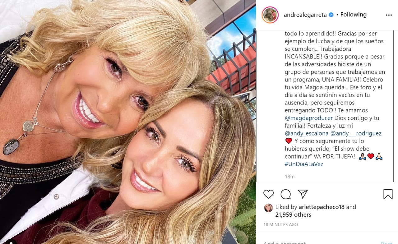 <b>Andrea Legarreta</b>, presentadora de Hoy, publicó esta foto al lado de la productora y escribió: "¡Así te recordaré siempre! Sonriéndole a la vida... ¡A lo bueno y no tan bueno! ¡Gracias por todo lo aprendido! ¡Gracias por ser ejemplo de lucha y de que los sueños se cumplen... Trabajadora incansable! ¡Gracias porque a pesar de las adversidades hiciste de un grupo de personas que trabajamos en un programa, una familia! Celebro tu vida, Magda querida... ¡Ese foro y el día a día se sentirán vacíos en tu ausencia, pero seguiremos entregando todo! Te amamos Magda Rodríguez. ¡Dios contigo y tu familia! Fortaleza y luz mi Andrea Escalona. Y como seguramente tú lo hubieras querido: ‘El show debe continuar’ ¡Va por ti, jefa!". 
<br>