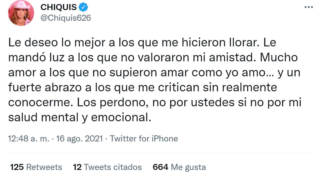 También les "mandó luz
<b><a href="https://twitter.com/Chiquis626/status/1427145169766285312" target="_blank"> a los que no valoraron su amistad</a></b>" y "mucho amor a los que no supieron amar" como ella amó. 
<br>