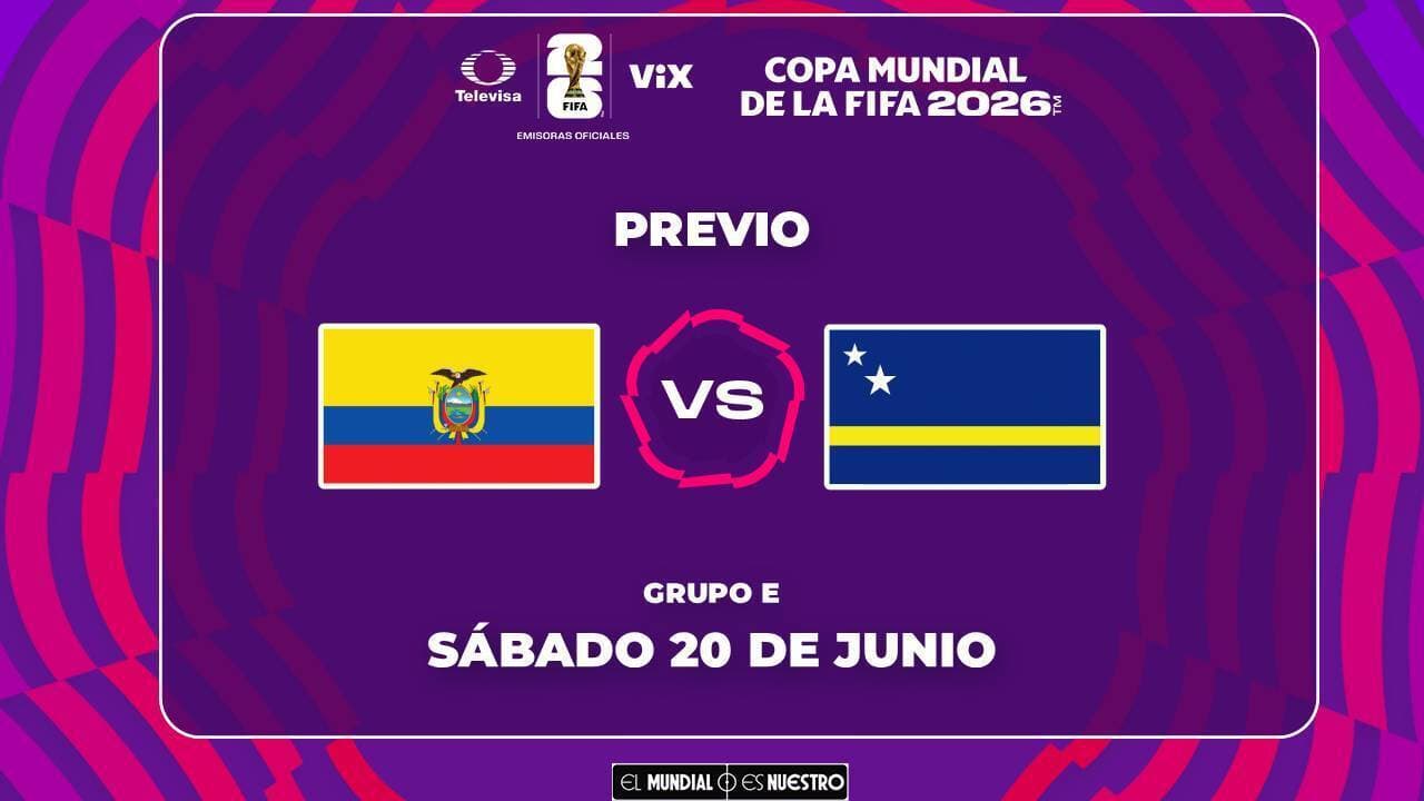 Horario y dónde ver el partido Ecuador vs. Curazao en el Mundial 2026
