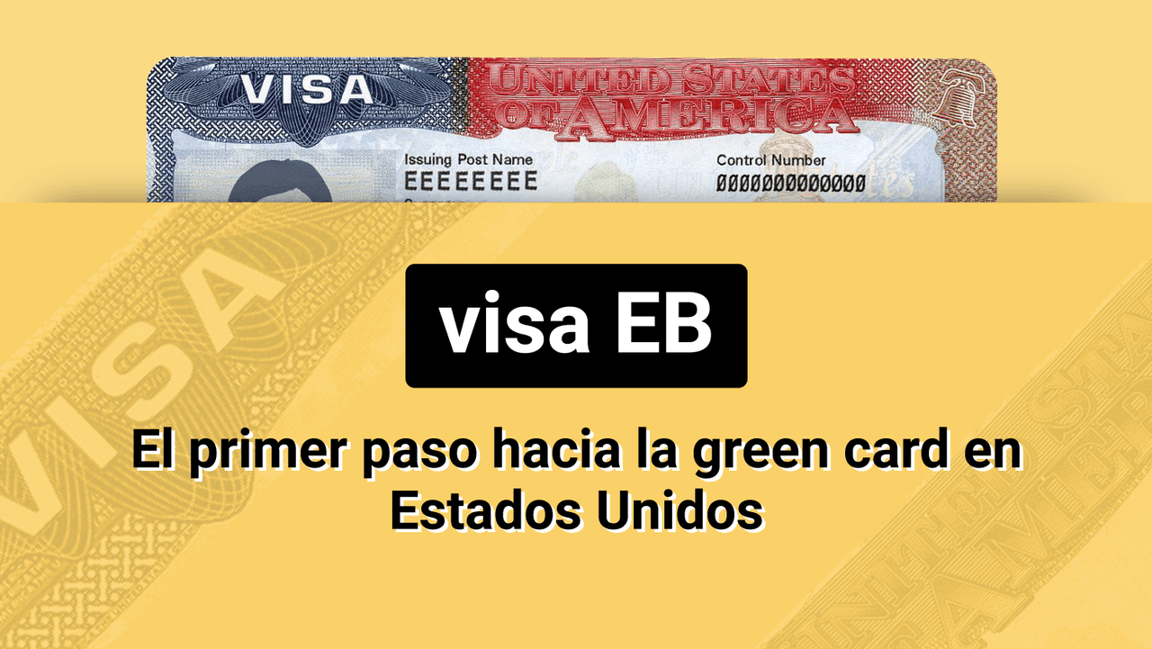 Visas EB: el primer paso hacia la green card en Estados Unidos