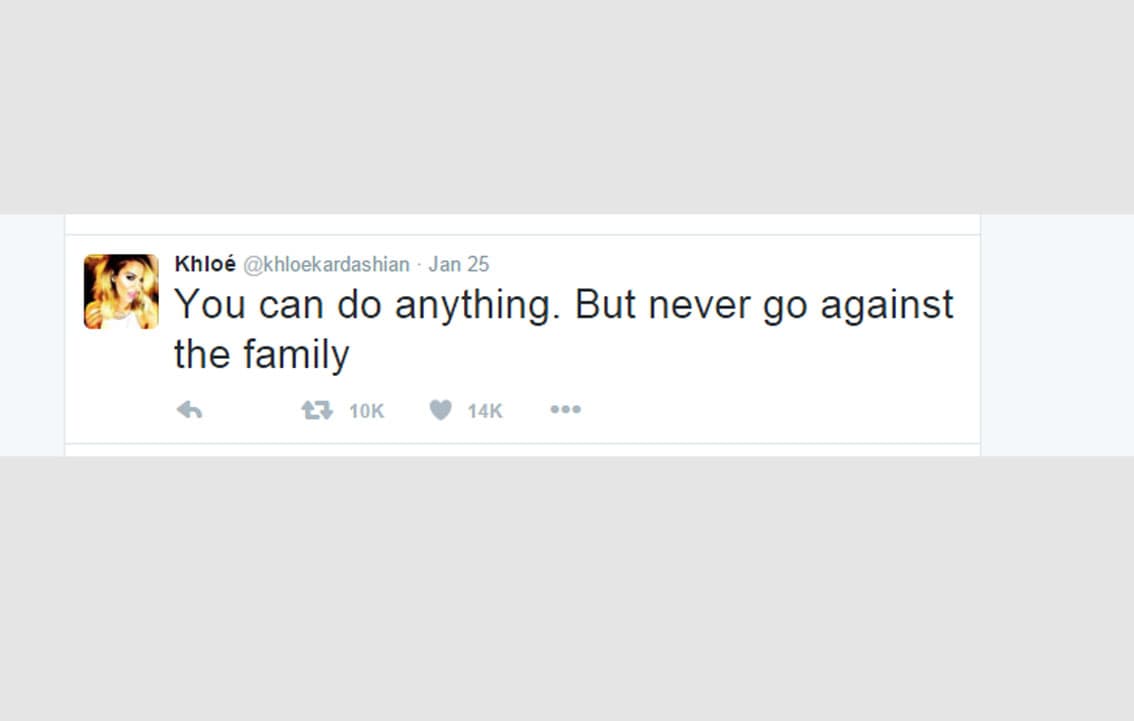 Este fue el primer tuit de Khloé: "Puedes hacer lo que quieras. Pero nunca ir en contra de la familia".