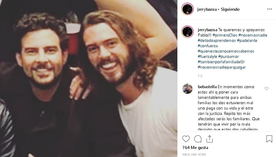 También 
<b><a href="https://www.univision.com/famosos/estas-son-las-cuatro-acusaciones-que-jerry-bazua-lanzo-contra-paulina-rubio-que-involucran-a-su-hijo-fotos">el ex de Paulina Rubio, el cantante Gerardo Bazúa</a></b>, se pronunció temprano en apoyo a su amigo Pablo Lyle y 
<b><a href="https://www.instagram.com/p/Bw7MaI9h4I7/" target="_blank">a través de Instagram</a></b> publicó una foto con él junto al siguiente mensaje: 
<b>"¡¡¡Te queremos y apoyamos Pablo!!!"</b>