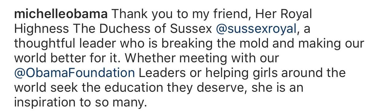 "Ya sea que se reúna con nuestros líderes de Obama Foundation o que ayude a las niñas de todo el mundo a buscar la educación que se merecen, 
<b><a href="https://www.univision.com/famosos/el-emotivo-evento-de-meghan-markle-lleno-de-abrazos-y-risas-con-mujeres-donde-las-invito-a-estar-unidas-video" target="_blank">ella es una inspiración para muchos</a></b>", agregó la abogada de 55 años.
