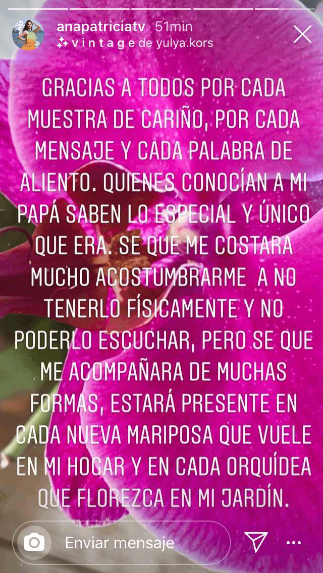 En el mensaje, reconoció el hueco que le dejó su muerte: "Sé que 
<b><a href="https://www.univision.com/famosos/muere-de-cancer-el-papa-de-ana-patricia-con-un-video-y-una-carta-conmovedora-ella-lo-despide-a-la-distancia-video" target="_blank">me costará mucho acostumbrarme a no tenerlo</a> </b>físicamente y no poderlo escuchar". 
<br>