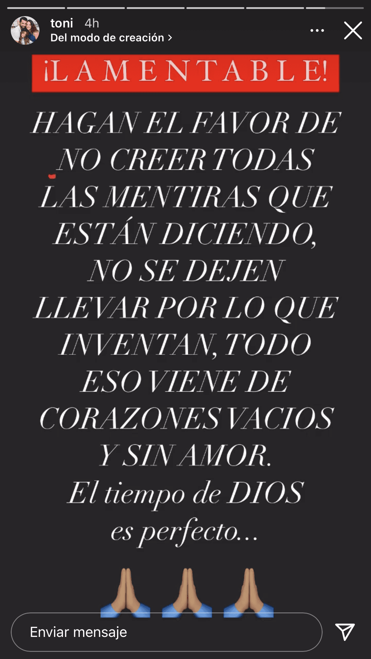 En sus historias de Instagram colgó este contundente mensaje en el que pidió "no creer" lo que "están diciendo" y mencionó que esta serie de rumores 
<b>"vienen de corazones vacíos y sin amor".</b>