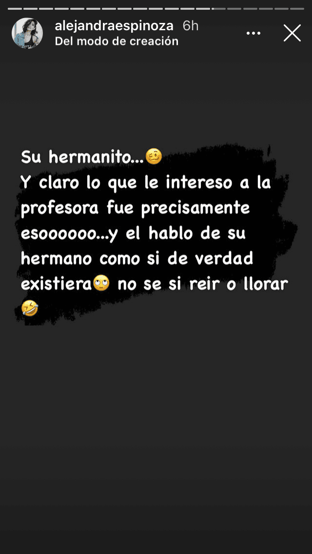 "Y claro que le interesó a la profesora precisamente eso… y él habló de su 'hermano' como si de verdad existiera. 
<b>No sé si reír o llorar"</b>, reconoció. 
<br>
