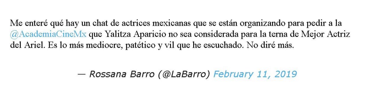 <b>Complot premios Ariel</b>
<br>
<br>Sin dar nombres ni detalles, Rossana Barro, Coordinadora de la Atención Especial a Invitados en el Festival Internacional de Cine de Morelia, reveló que un grupo de actrices mexicanas se están organizando para solicitar a la Academia Mexicana de Artes y Ciencias Cinematográficas (AMACC) que no se considerara a Yalitza Aparicio entre las nominadas a los premios Ariel, máximos galardones a la cinematografía mexicana.
<br>