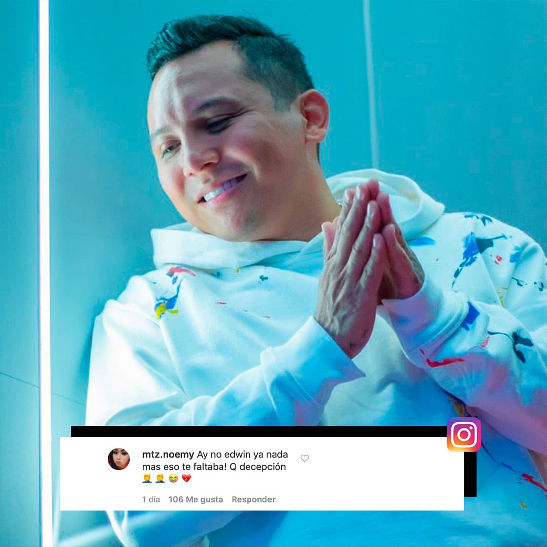 “¡Ay no Edwin, ya nada más eso te faltaba! Que decepción”, escribió una de sus fanáticas que tiene más de 100 likes por su comentario.