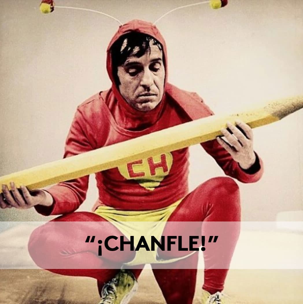 Cómo olvidar esta frase, que también se convertía en
<b>'Rechanfle</b>' y
<b>'Recontrachanfle'</b>.